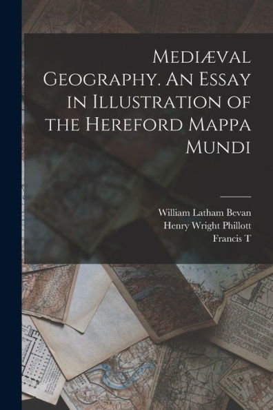 Mediæval Geography. An Essay In Illustration Of The Hereford Mappa Mundi - 9781018114583