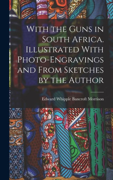 With The Guns In South Africa. Illustrated With Photo-Engravings And From Sketches By The Author - 9781018117850