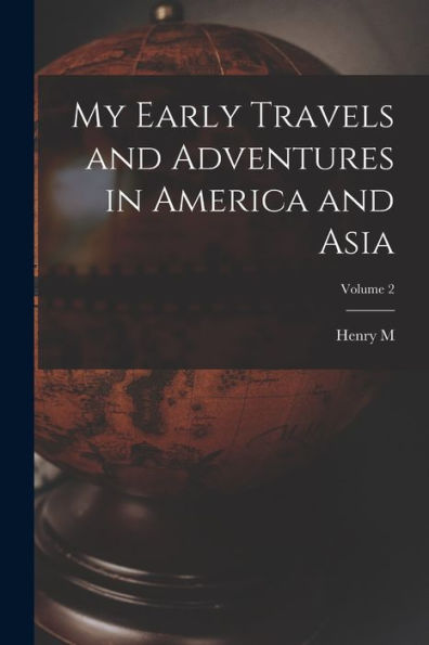 My Early Travels And Adventures In America And Asia; Volume 2 - 9781018118239