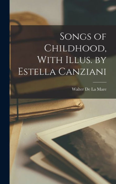 Songs Of Childhood, With Illus. By Estella Canziani - 9781018118673