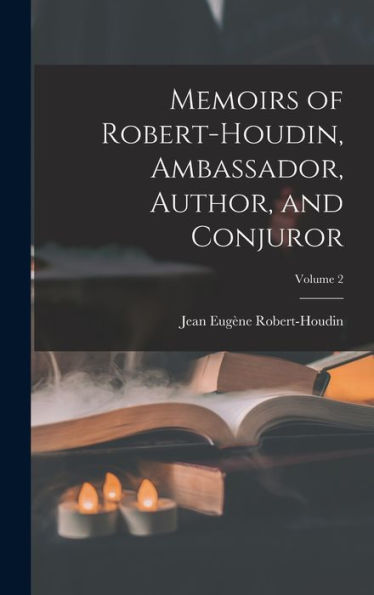 Memoirs Of Robert-Houdin, Ambassador, Author, And Conjuror; Volume 2 - 9781018119793