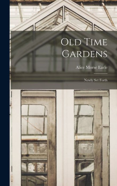 Old Time Gardens: Newly Set Forth - 9781018119960