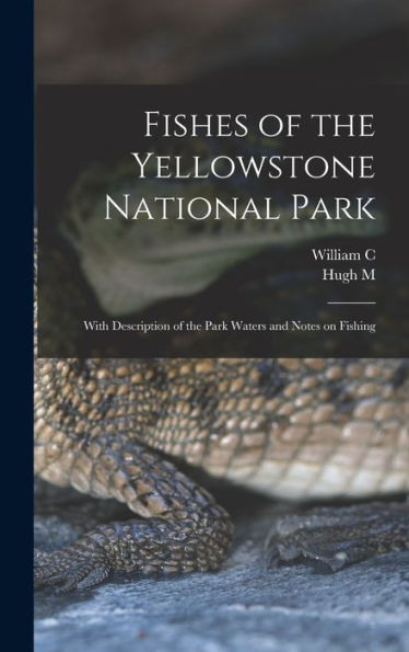 Fishes Of The Yellowstone National Park; With Description Of The Park Waters And Notes On Fishing - 9781018120492