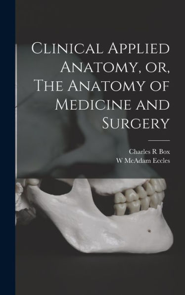 Clinical Applied Anatomy, Or, The Anatomy Of Medicine And Surgery - 9781018121345