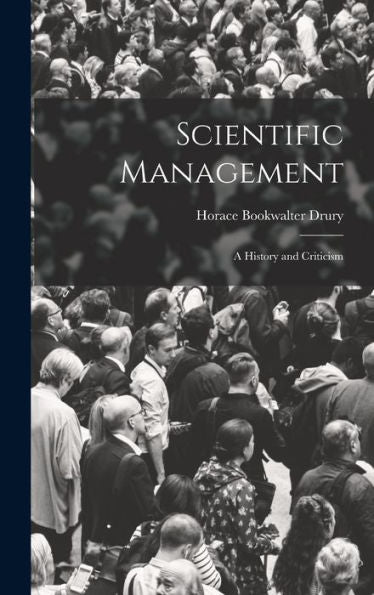 Scientific Management; A History And Criticism