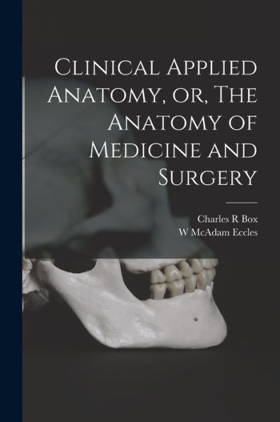 Clinical Applied Anatomy, Or, The Anatomy Of Medicine And Surgery - 9781018125893