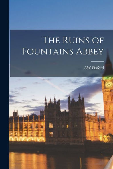 The Ruins Of Fountains Abbey - 9781018127927