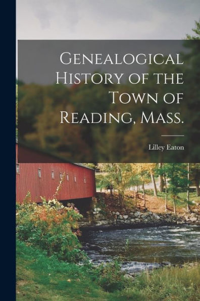 Genealogical History Of The Town Of Reading, Mass. - 9781018127989