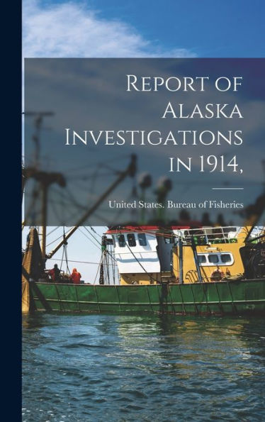 Report Of Alaska Investigations In 1914,