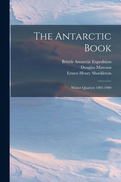 The Antarctic Book: Winter Quarters 1907-1909