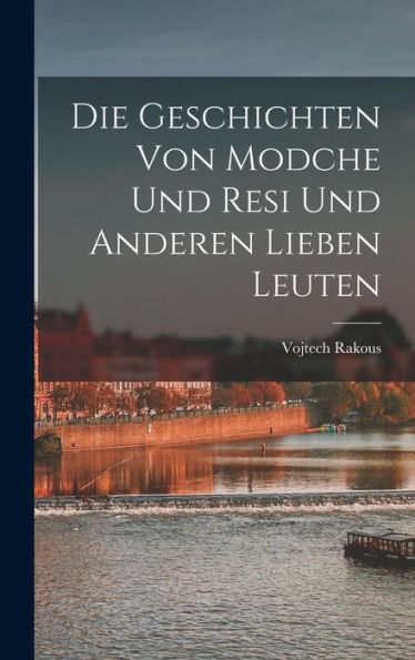 Die Geschichten Von Modche Und Resi Und Anderen Lieben Leuten (German Edition)