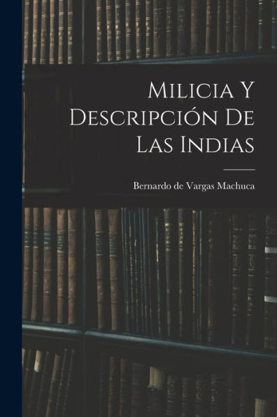 Milicia Y Descripción De Las Indias (Spanish Edition) - 9781018132082