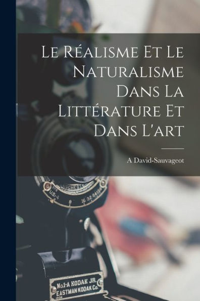 Le Réalisme Et Le Naturalisme Dans La Littérature Et Dans L'Art (French Edition) - 9781018137605