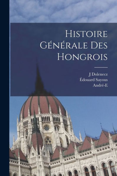 Histoire Générale Des Hongrois (French Edition) - 9781018140605
