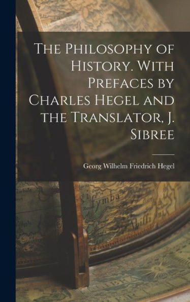 The Philosophy Of History. With Prefaces By Charles Hegel And The Translator, J. Sibree - 9781018140759