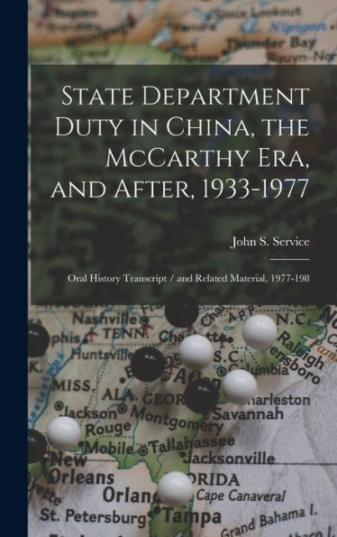 State Department Duty In China, The Mccarthy Era, And After, 1933-1977: Oral History Transcript / And Related Material, 1977-198 - 9781018140957