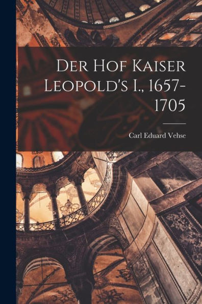 Der Hof Kaiser Leopold's I., 1657-1705 (German Edition) - 9781018151779
