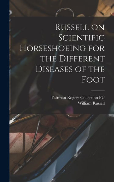 Russell On Scientific Horseshoeing For The Different Diseases Of The Foot - 9781018152189