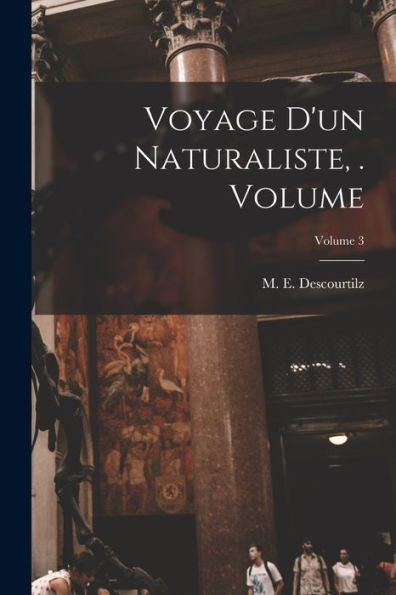 Voyage D'Un Naturaliste, . Volume; Volume 3 (French Edition) - 9781018152530