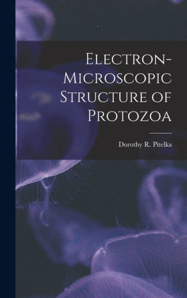Electron-Microscopic Structure Of Protozoa - 9781018152622