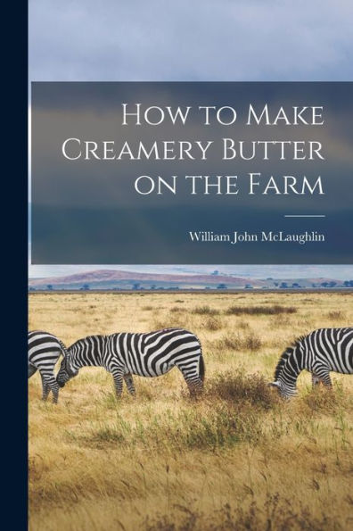 How To Make Creamery Butter On The Farm - 9781018154961