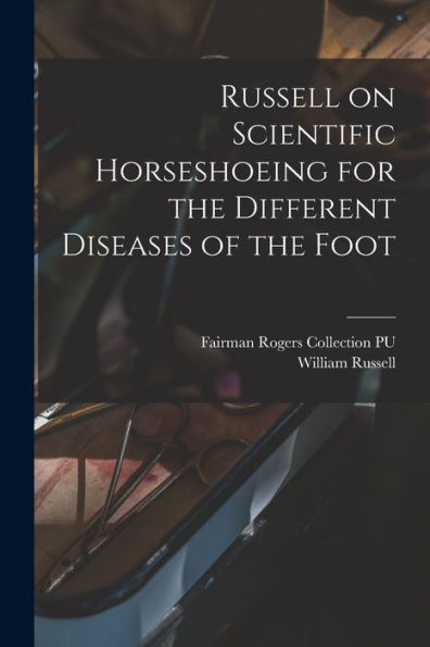 Russell On Scientific Horseshoeing For The Different Diseases Of The Foot - 9781018157047