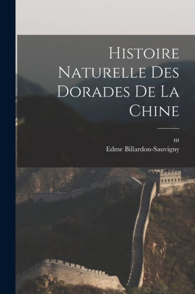 Histoire Naturelle Des Dorades De La Chine (French Edition) - 9781018157085