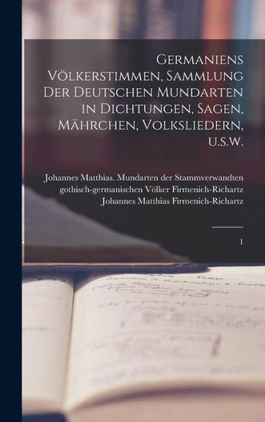 Germaniens Völkerstimmen, Sammlung Der Deutschen Mundarten In Dichtungen, Sagen, Mährchen, Volksliedern, U.S.W.: 1 (German Edition)