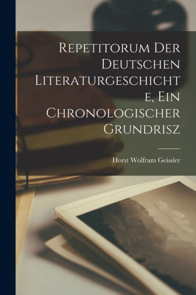 Repetitorum Der Deutschen Literaturgeschichte, Ein Chronologischer Grundrisz (German Edition) - 9781018157481