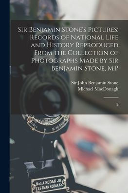 Sir Benjamin Stone's Pictures; Records Of National Life And History Reproduced From The Collection Of Photographs Made By Sir Benjamin Stone, M.P: 2 - 9781018158679
