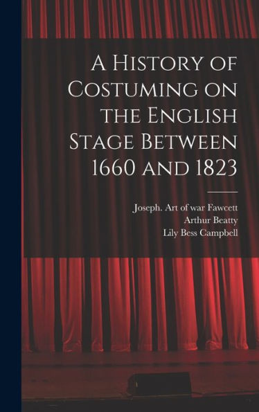 A History Of Costuming On The English Stage Between 1660 And 1823