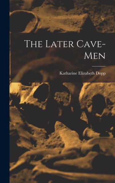 The Later Cave-Men - 9781018229966