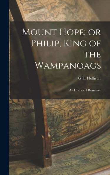 Mount Hope; Or Philip, King Of The Wampanoags: An Historical Romance - 9781018232379