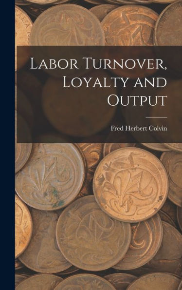 Labor Turnover, Loyalty And Output - 9781018232577
