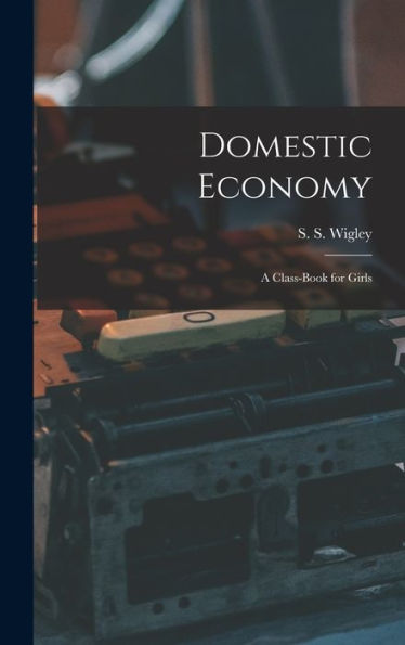 Domestic Economy: A Class-Book For Girls - 9781018232942