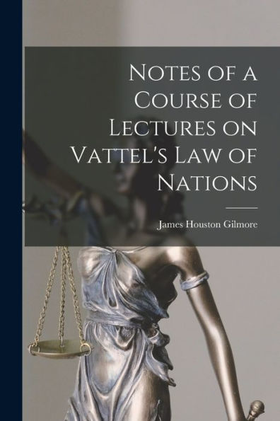 Notes Of A Course Of Lectures On Vattel's Law Of Nations