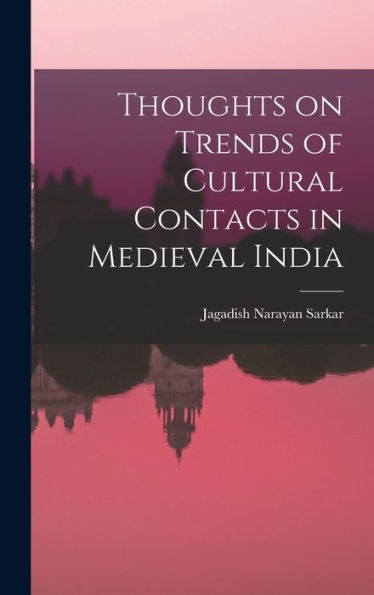 Thoughts On Trends Of Cultural Contacts In Medieval India - 9781018234489