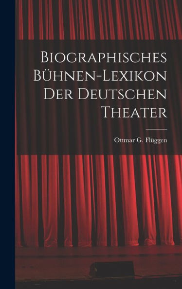 Biographisches Bühnen-Lexikon Der Deutschen Theater (German Edition) - 9781018234588
