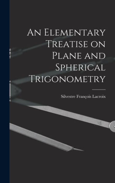 An Elementary Treatise On Plane And Spherical Trigonometry - 9781018234649