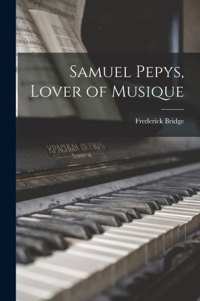 Samuel Pepys, Lover Of Musique - 9781018237367