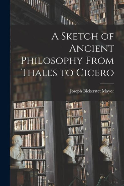 A Sketch Of Ancient Philosophy From Thales To Cicero - 9781018237510
