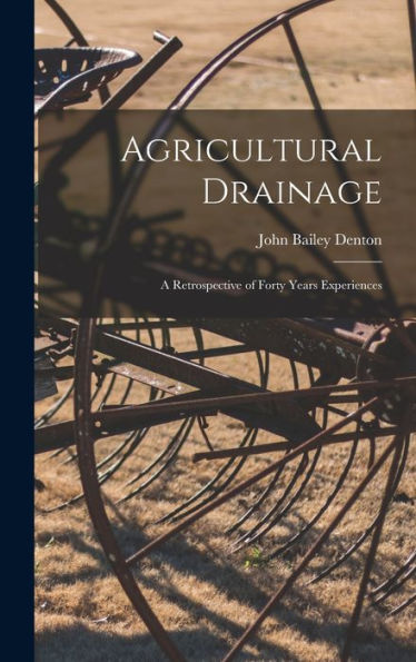 Agricultural Drainage: A Retrospective Of Forty Years Experiences - 9781018238593