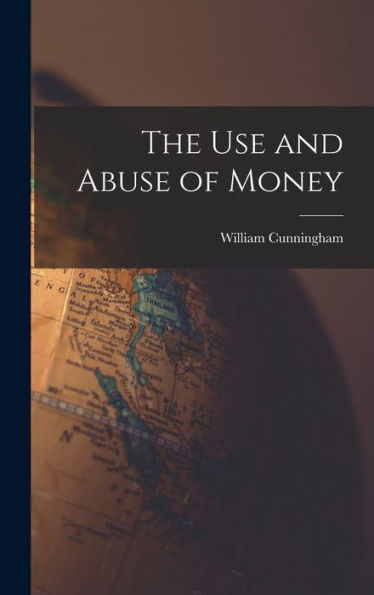 The Use And Abuse Of Money - 9781018238876