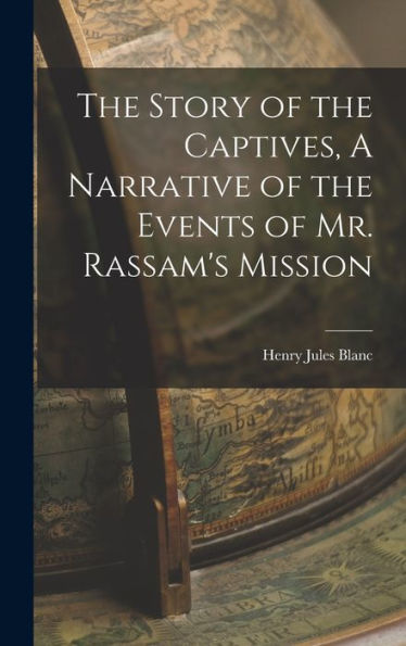 The Story Of The Captives, A Narrative Of The Events Of Mr. Rassam's Mission - 9781018240008