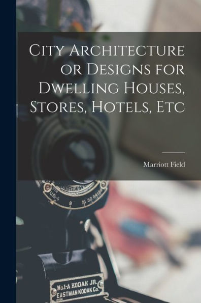 City Architecture Or Designs For Dwelling Houses, Stores, Hotels, Etc - 9781018241104