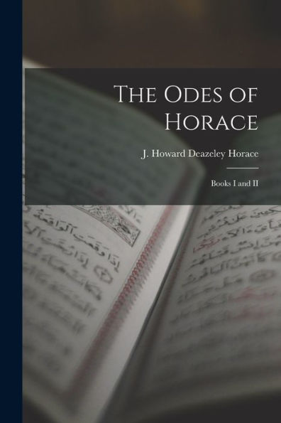 The Odes Of Horace: Books I And Ii - 9781018241920
