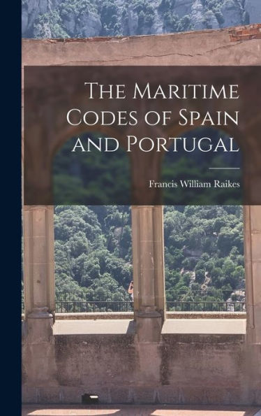 The Maritime Codes Of Spain And Portugal - 9781018242767
