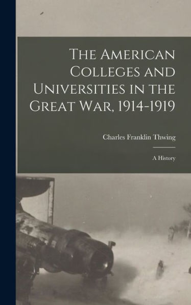 The American Colleges And Universities In The Great War, 1914-1919: A History - 9781018242798