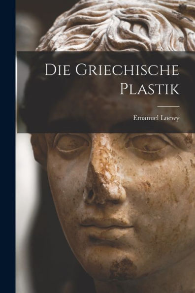 Die Griechische Plastik - 9781018243771