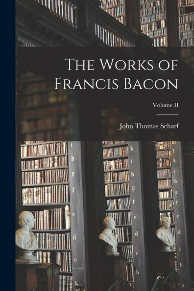 The Works Of Francis Bacon; Volume Ii - 9781018243818